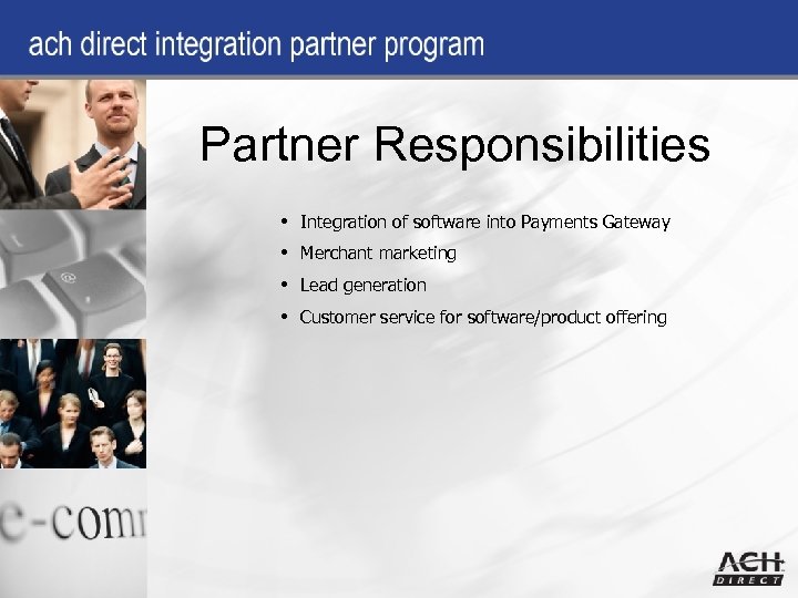 Partner Responsibilities • Integration of software into Payments Gateway • Merchant marketing • Lead