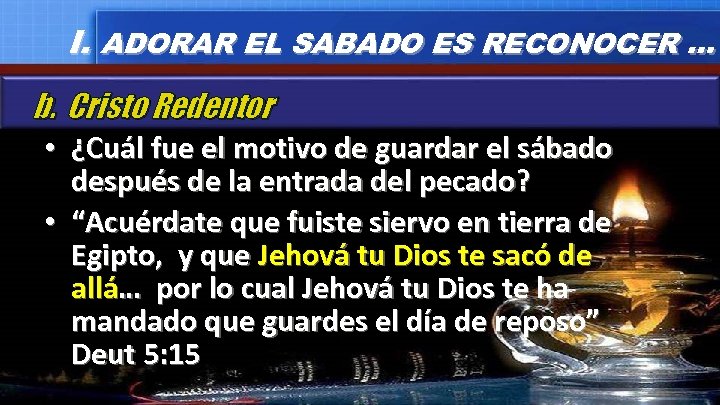 I. ADORAR EL SABADO ES RECONOCER … b. Cristo Redentor • ¿Cuál fue el
