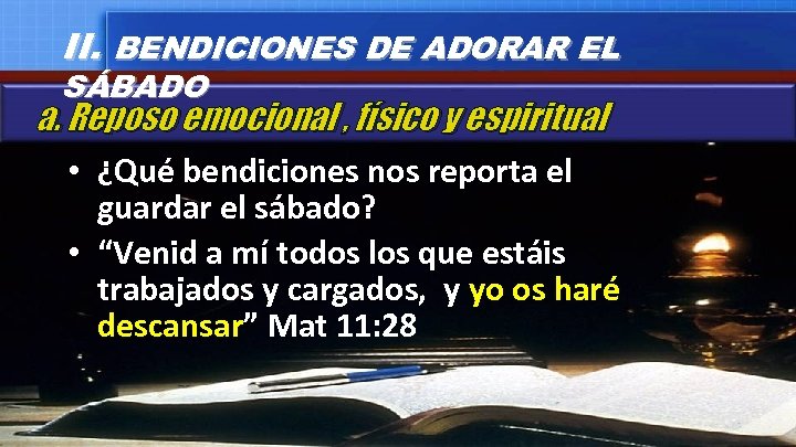 II. BENDICIONES DE ADORAR EL SÁBADO a. Reposo emocional , físico y espiritual •
