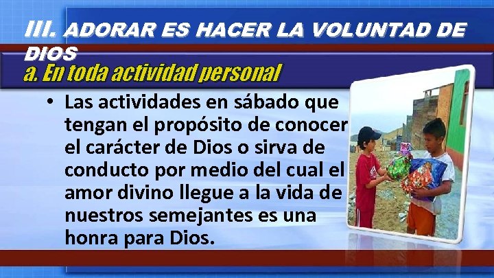 III. ADORAR ES HACER LA VOLUNTAD DE DIOS a. En toda actividad personal •