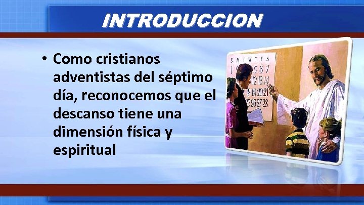 INTRODUCCION • Como cristianos adventistas del séptimo día, reconocemos que el descanso tiene una