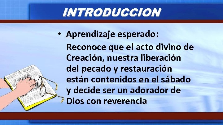 INTRODUCCION • Aprendizaje esperado: Reconoce que el acto divino de Creación, nuestra liberación del