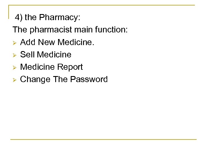 4) the Pharmacy: The pharmacist main function: Ø Add New Medicine. Ø Sell Medicine