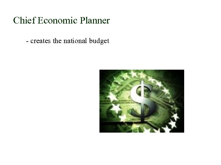 Chief Economic Planner - creates the national budget 
