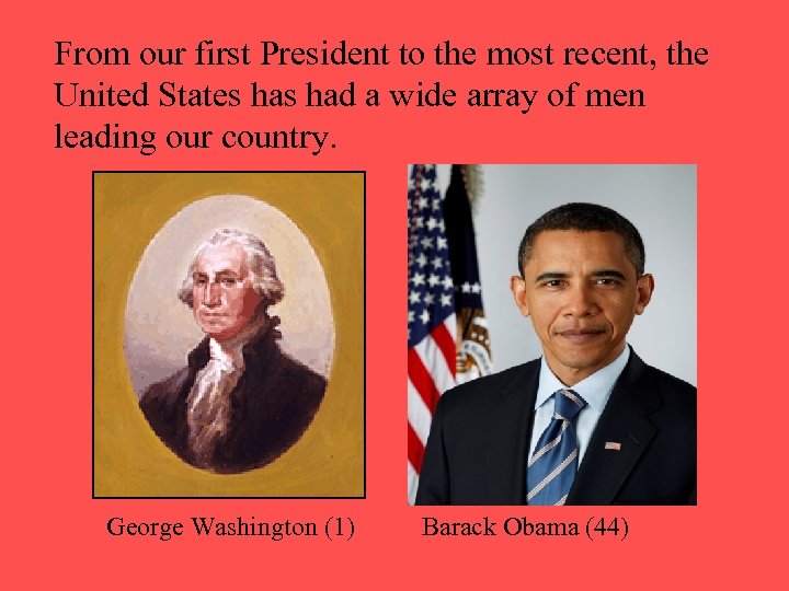 From our first President to the most recent, the United States had a wide