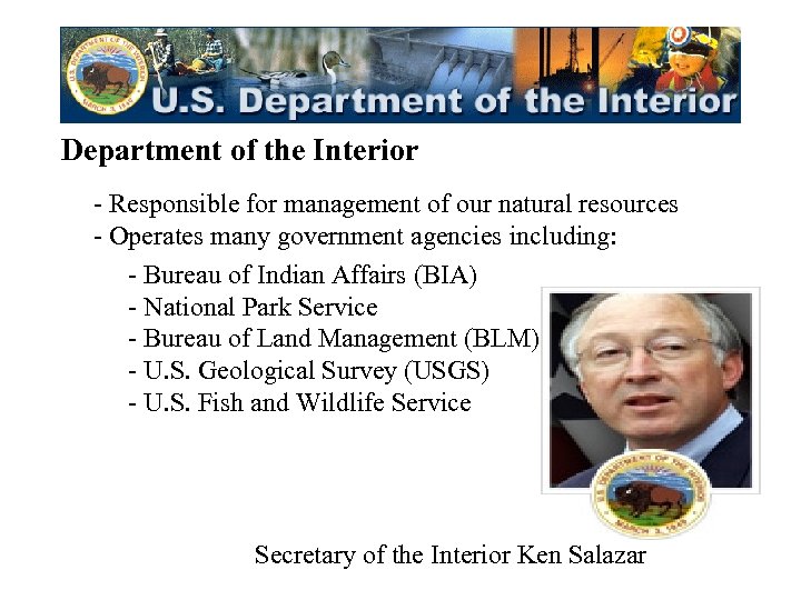 Department of the Interior - Responsible for management of our natural resources - Operates