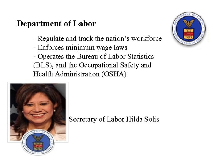 Department of Labor - Regulate and track the nation’s workforce - Enforces minimum wage