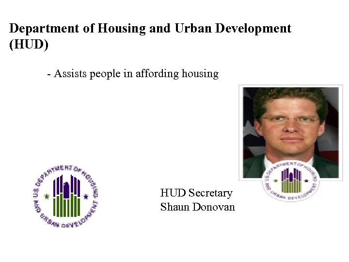 Department of Housing and Urban Development (HUD) - Assists people in affording housing HUD