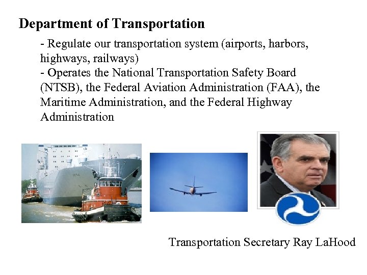 Department of Transportation - Regulate our transportation system (airports, harbors, highways, railways) - Operates