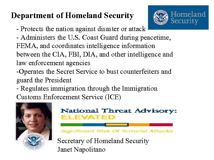 Department of Homeland Security - Protects the nation against disaster or attack - Administers