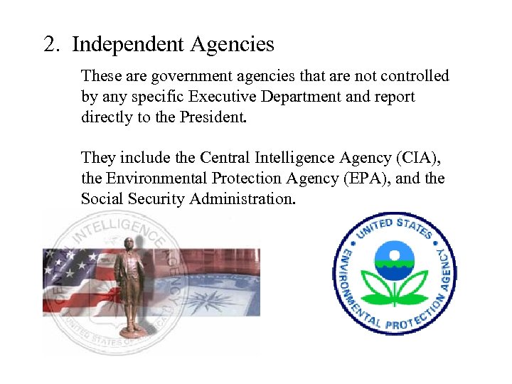 2. Independent Agencies These are government agencies that are not controlled by any specific