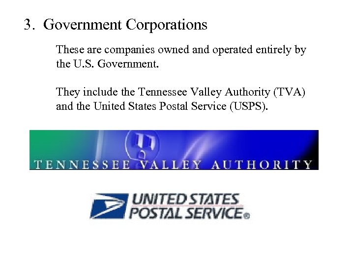 3. Government Corporations These are companies owned and operated entirely by the U. S.