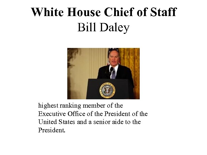 White House Chief of Staff Bill Daley highest ranking member of the Executive Office