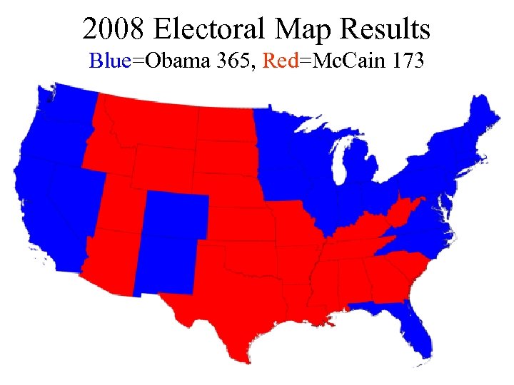 2008 Electoral Map Results Blue=Obama 365, Red=Mc. Cain 173 
