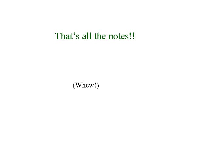 That’s all the notes!! (Whew!) 