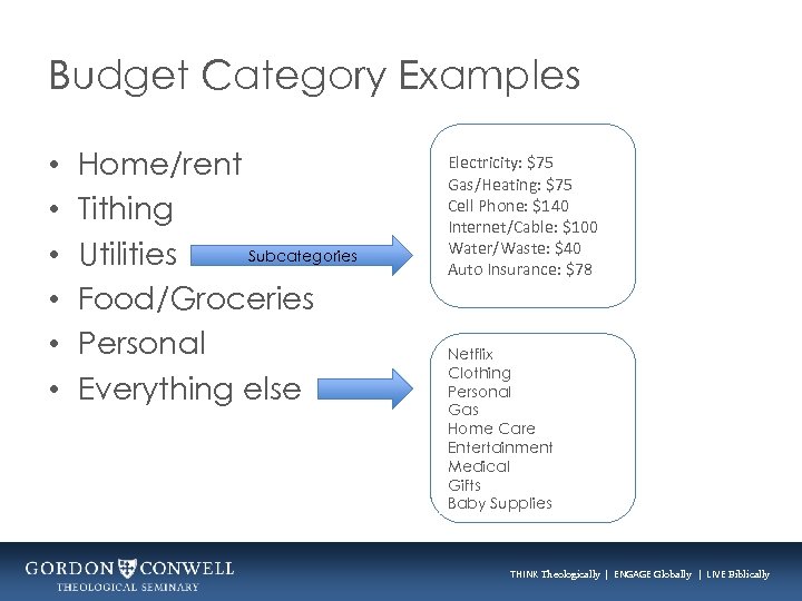 Budget Category Examples • • • Home/rent Tithing Subcategories Utilities Food/Groceries Personal Everything else