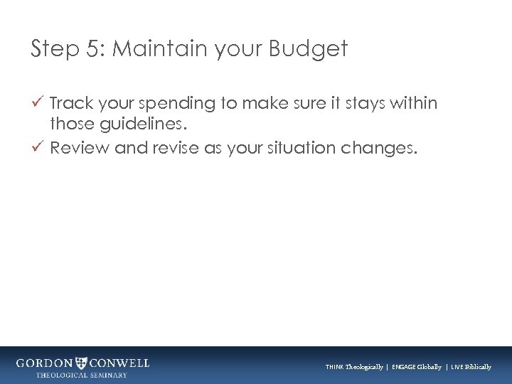 Step 5: Maintain your Budget ü Track your spending to make sure it stays
