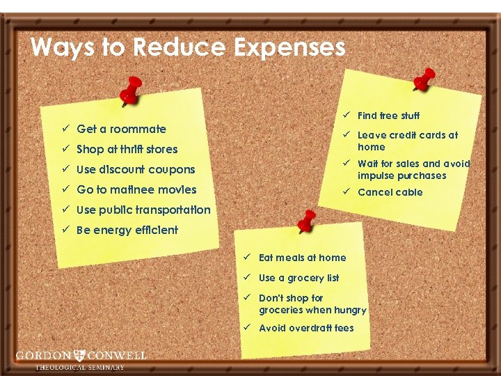 Ways to Reduce Expenses ü Find free stuff ü Get a roommate ü Leave