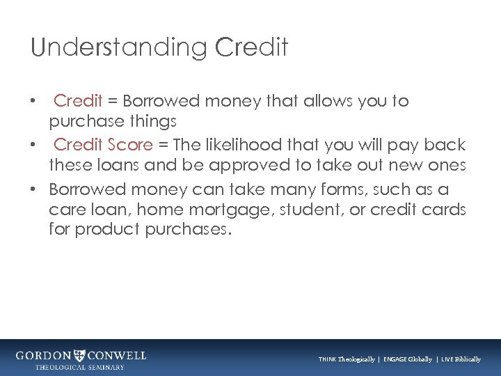 Understanding Credit = Borrowed money that allows you to purchase things • Credit Score
