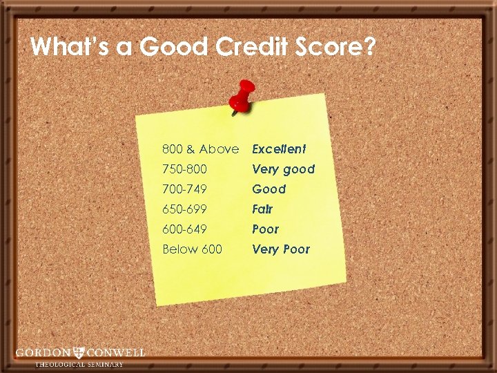What’s a Good Credit Score? 800 & Above Excellent 750 -800 Very good 700