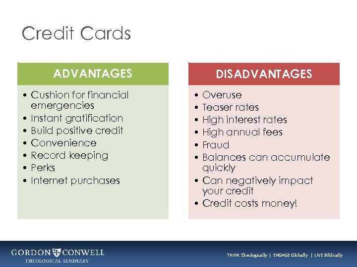 Credit Cards ADVANTAGES • Cushion for financial emergencies • Instant gratification • Build positive