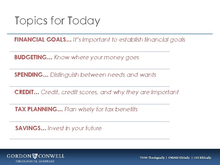 Topics for Today FINANCIAL GOALS… It’s important to establish financial goals BUDGETING… Know where