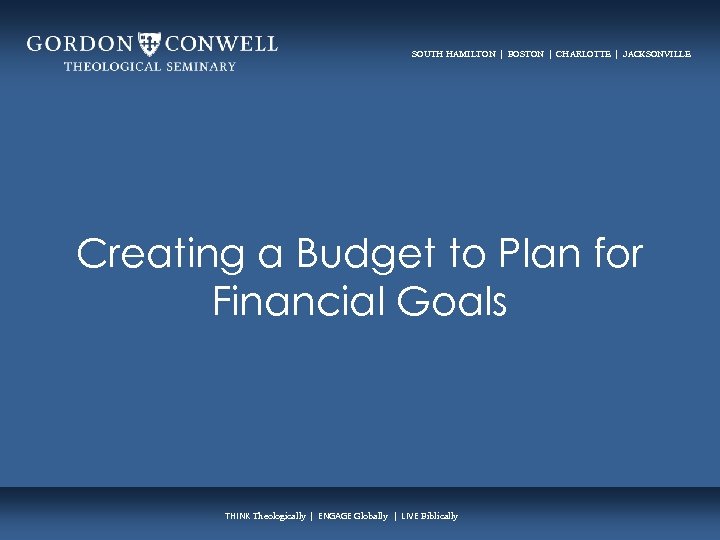 SOUTH HAMILTON | BOSTON | CHARLOTTE | JACKSONVILLE Creating a Budget to Plan for