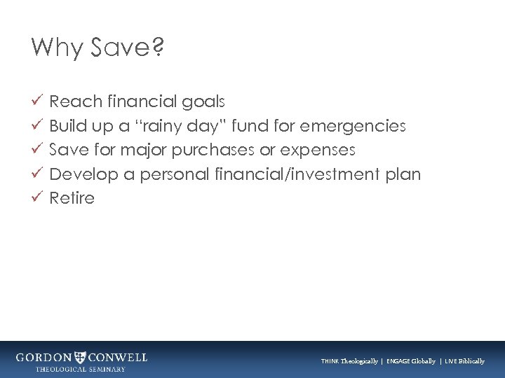 Why Save? ü ü ü Reach financial goals Build up a “rainy day” fund