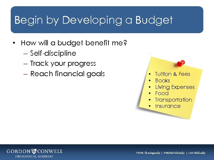 Begin by Developing a Budget • How will a budget benefit me? – Self-discipline