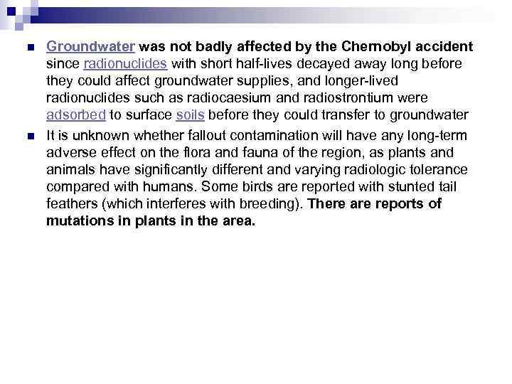 n n Groundwater was not badly affected by the Chernobyl accident since radionuclides with