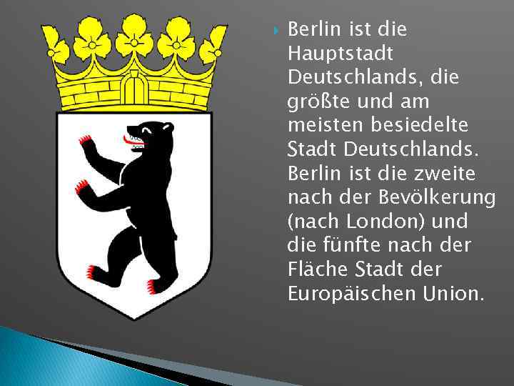  Berlin ist die Hauptstadt Deutschlands, die größte und am meisten besiedelte Stadt Deutschlands.