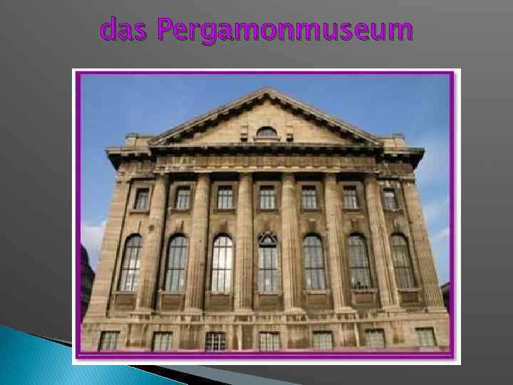 das Pergamonmuseum 