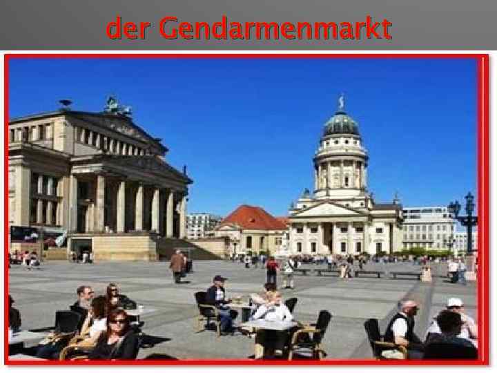 der Gendarmenmarkt 