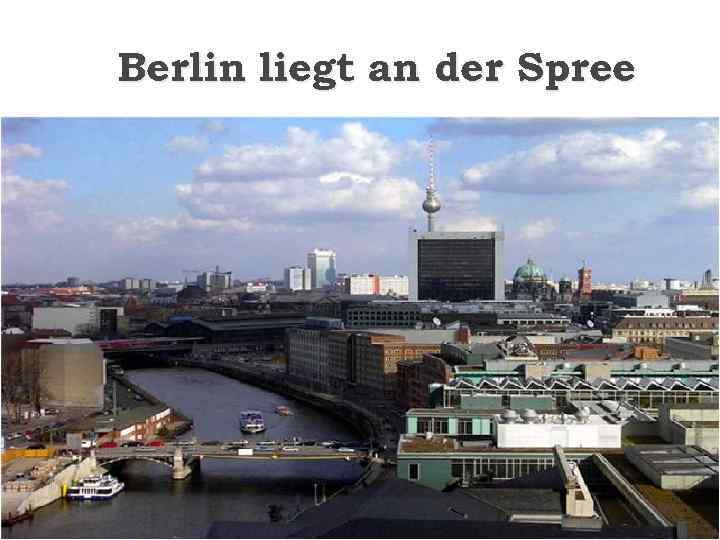 Berlin liegt an der Spree 