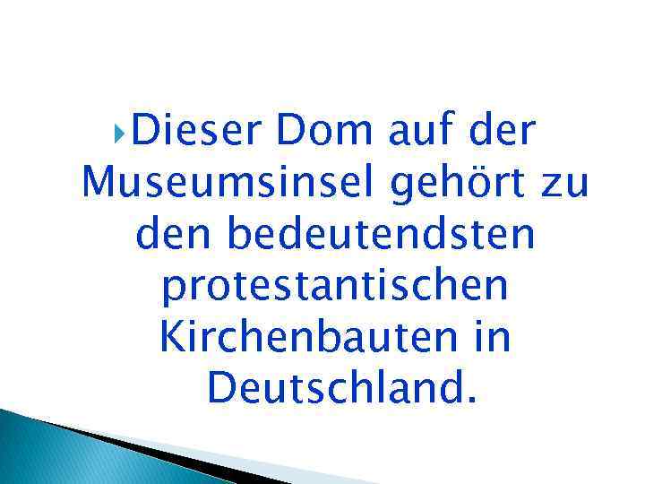  Dieser Dom auf der Museumsinsel gehört zu den bedeutendsten protestantischen Kirchenbauten in Deutschland.