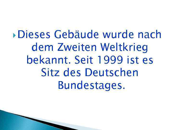  Dieses Gebäude wurde nach dem Zweiten Weltkrieg bekannt. Seit 1999 ist es Sitz