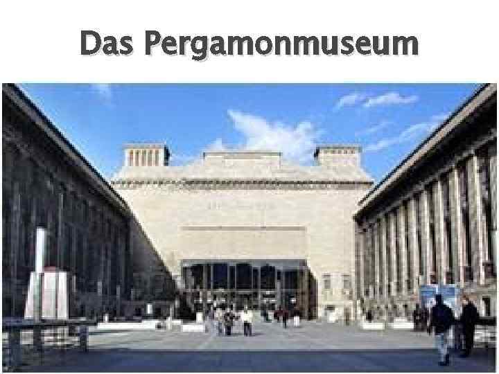 Das Pergamonmuseum 