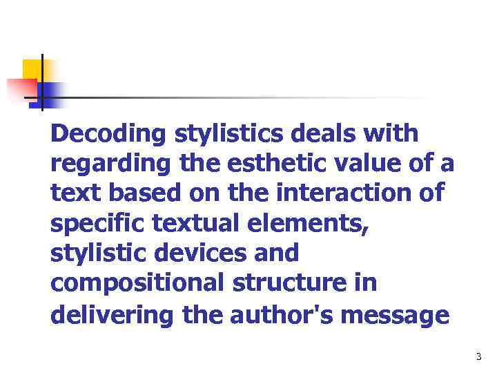 Decoding stylistics deals with regarding the esthetic value of a text based on the