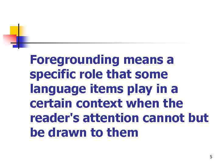 Foregrounding means a specific role that some language items play in a certain context