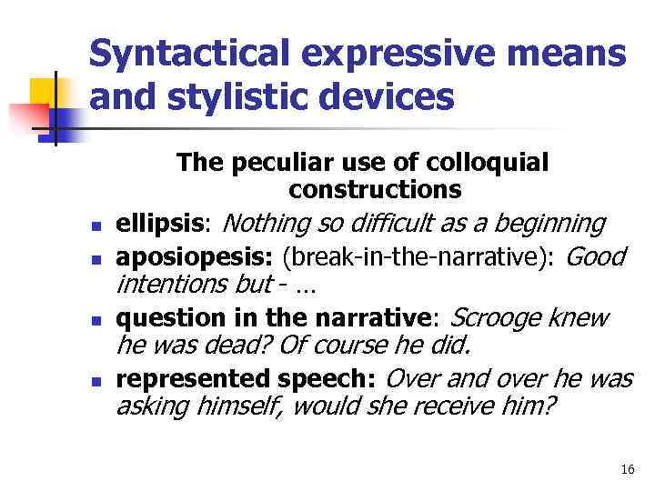 Syntactical expressive means and stylistic devices n n The peculiar use of colloquial constructions