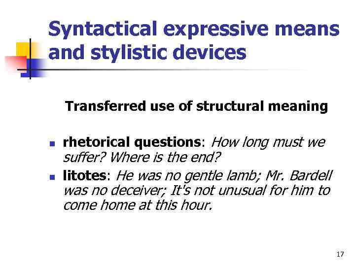 Syntactical expressive means and stylistic devices Transferred use of structural meaning n n rhetorical