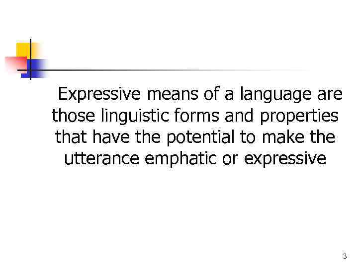 Expressive means of a language are those linguistic forms and properties that have the