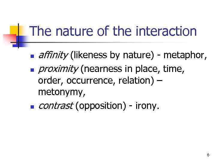 The nature of the interaction n affinity (likeness by nature) - metaphor, proximity (nearness