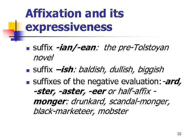 Affixation and its expressiveness n suffix -ian/-ean: the pre-Tolstoyan novel n n suffix –ish: