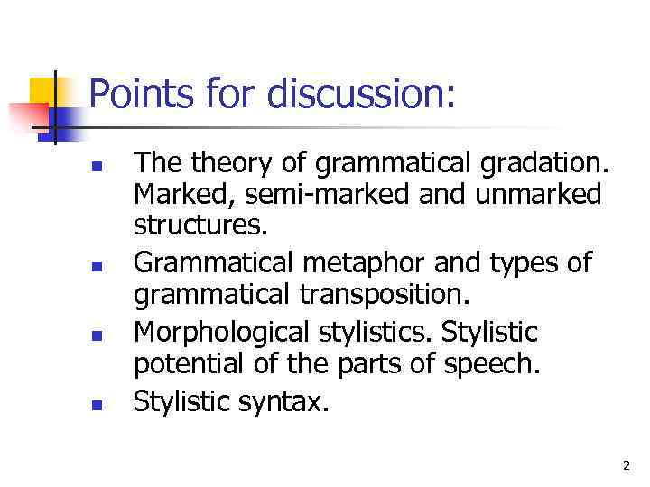 Points for discussion: n n The theory of grammatical gradation. Marked, semi-marked and unmarked