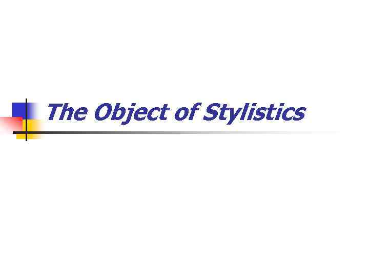 The Object of Stylistics 