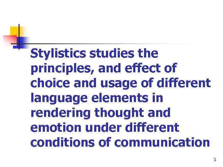 Stylistics studies the principles, and effect of choice and usage of different language elements