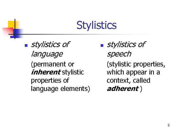 Stylistics n stylistics of language (permanent or inherent stylistic properties of language elements) n