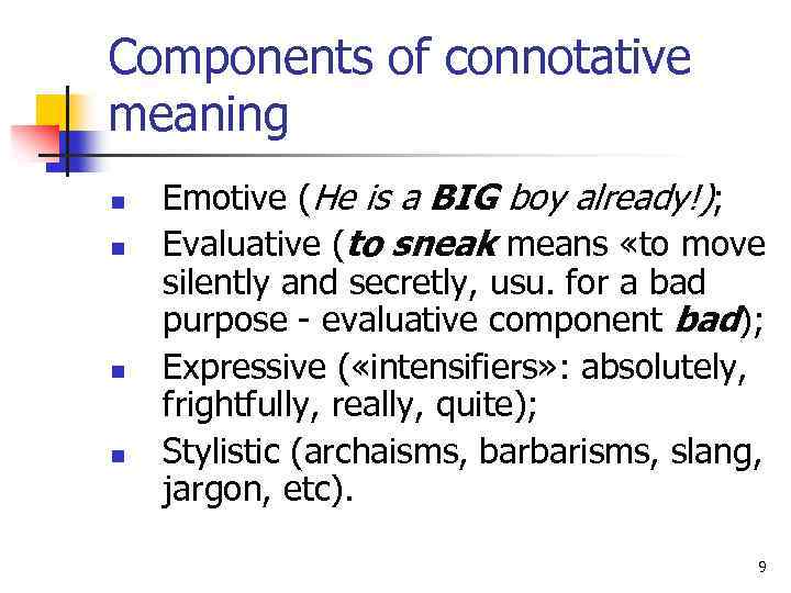 Components of connotative meaning n n Emotive (He is a BIG boy already!); Evaluative