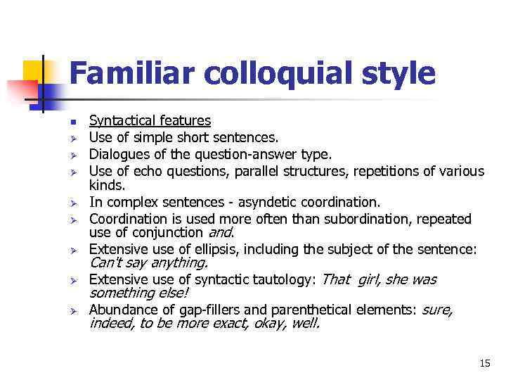 Familiar colloquial style Ø Syntactical features Use of simple short sentences. Dialogues of the